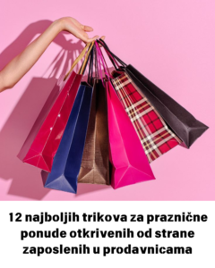 12 najboljih trikova za praznične ponude otkrivenih od strane zaposlenih u prodavnicama
